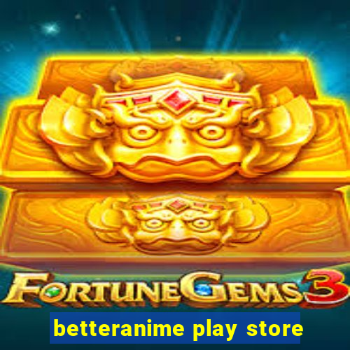 betteranime play store